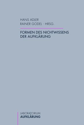 Formen des Nichtwissens der Aufklärung von Adler,  Hans, Balibar,  Étienne, Berg,  Gunhild, Binoche,  Bertrand, Bogen,  Cornelia, Bohm,  Arnd, Breithaupt,  Fritz, Brodsky,  Claudia, Crescenzi,  Luca, Decultot,  Elisabeth, Dehrmann,  Mark-Georg, Enskat,  Rainer, Espagne,  Geneviève, Fulda,  Daniel, Godel,  Rainer, Holzer,  Angela, Knobloch,  Eberhard, Košenina,  Alexander, Kringler,  Insa, Matuschek,  Stefan, Metzger,  Stefan, Oschmann,  Dirk, Roselli,  Antonio, Simon,  Ralf, Sproll,  Monika, Tausch,  Harald, Thoma,  Heinz, Thouard,  Denis, Volk-Birke,  Sabine, Weidner,  Daniel, Wolff,  Lynn L.