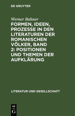 Formen, Ideen, Prozesse in den Literaturen der romanischen Völker, Band 2: Positionen und Themen der Aufklärung von Bahner,  Werner