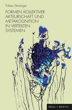 Formen kollektiver Akteurschaft und Metakognition in verteilten Systemen von Störzinger,  Tobias