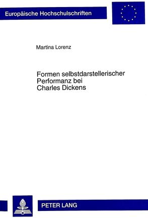 Formen selbstdarstellerischer Performanz bei Charles Dickens von Lorenz,  Martina