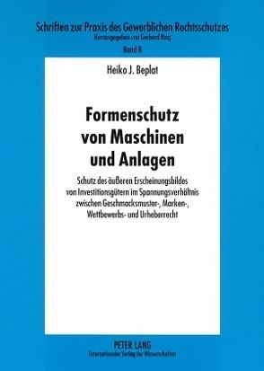 Formenschutz von Maschinen und Anlagen von Beplat,  Heiko J.