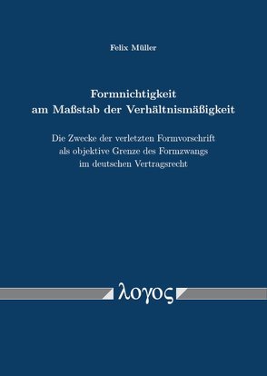 Formnichtigkeit am Maßstab der Verhältnismäßigkeit von Müller,  Felix