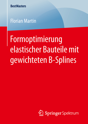 Formoptimierung elastischer Bauteile mit gewichteten B-Splines von Martin,  Florian