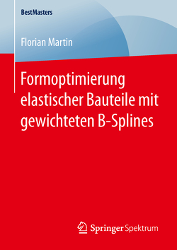 Formoptimierung elastischer Bauteile mit gewichteten B-Splines von Martin,  Florian