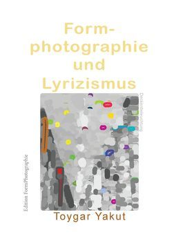 Formphotographie und Lyrizismus von Yakut,  Toygar