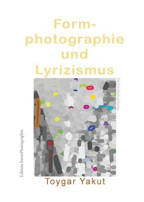 Formphotographie und Lyrizismus von Yakut,  Toygar