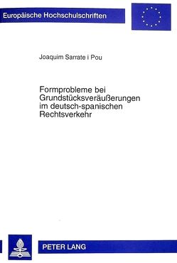 Formprobleme bei Grundstücksveräußerungen im deutsch-spanischen Rechtsverkehr von Sarrate i Pou,  Joaquim