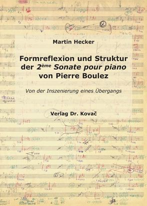 Formreflexion und Struktur der 2ème Sonate pour piano von Pierre Boulez von Hecker,  Martin