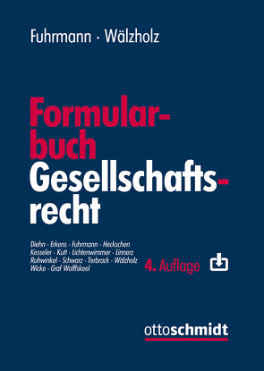 Formularbuch Gesellschaftsrecht von Diehn,  Thomas, Erkens,  Michael, Fuhrmann,  Lambertus J, Graf Wolffskeel von Reichenberg,  Luitpold, Heckschen,  Heribert, Kesseler,  Christian, Kutt,  Florian, Lichtenwimmer,  Andrea, Linnerz,  Markus, Ruhwinkel,  Sebastian, Schwarz,  Henning, Terbrack,  Christoph, Wälzholz,  Eckhard, Wicke,  Hartmut