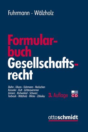 Formularbuch Gesellschaftsrecht von Diehn,  Thomas, Erkens,  Michael, Fuhrmann,  Lambertus J, Heckschen,  Heribert, Kesseler,  Christian, Kutt,  Florian, Lichtenwimmer,  Andrea, Linnerz,  Markus, Ruhwinkel,  Sebastian, Schwarz,  Henning, Terbrack,  Christoph, Wälzholz,  Eckhard, Wicke,  Hartmut, Zöbeley,  Anna