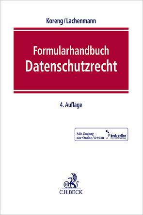 Formularhandbuch Datenschutzrecht von Abedin,  Bilal, Achtermann,  Holger, Bergt,  Matthias, Bertermann,  Nikolaus, Braun,  Martin, Brink,  Stefan, Deiters,  Gerhard, Diekmann,  Christian, Ettig,  Diana, Hanloser,  Stefan, Hense,  Peter, Huth,  Michael, Jaenichen,  Jörg, Koglin,  Olaf, Koreng,  Ansgar, Kremer,  Sascha, Lachenmann,  Matthias, Lüghausen,  Philip, Müller,  Joachim, Nolde,  Malaika, Piltz,  Carlo, Rehker,  Frederike, Sander,  Stefan, Schmidt,  Stephan, Schwiering,  Sebastian, Stürzl,  Anja, Weber,  Franziska, Wehrmann,  Gonne, Weiß,  Steffen, Wiesinger,  Anna, Winklbauer,  Stephan, Witt,  Bernhard C.