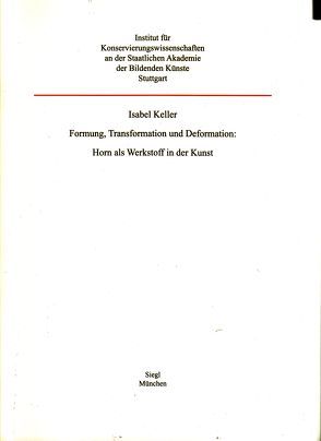 Formung, Transformation und Deformation: Horn als Werkstoff in der Kunst von Keller,  Isabel