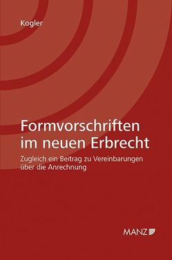 Formvorschriften im neuen Erbrecht von Kogler,  Gabriel