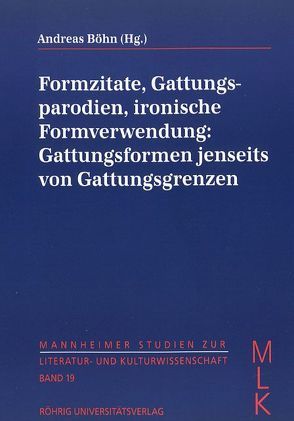 Formzitate, Gattungsparodien, ironische Formverwendung: Gattungsformen jenseits von Gattungsgrenzen von Böhn,  Andreas, Dziersk,  Frank, Ecker,  Hans P