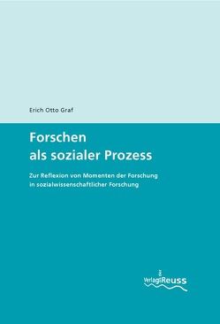 Forschen als sozialer Prozess von Graf,  Erich O