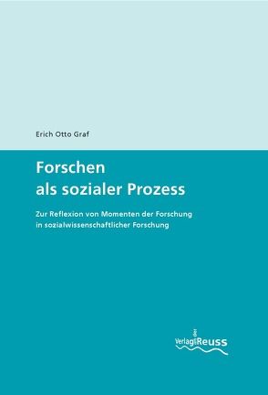 Forschen als sozialer Prozess von Graf,  Erich O