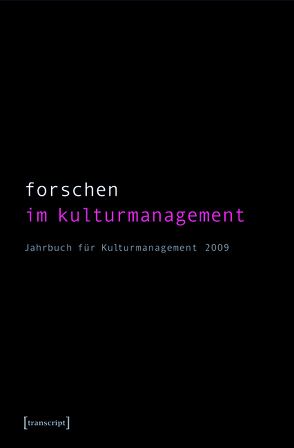 Forschen im Kulturmanagement von Bekmeier-Feuerhahn,  Sigrid, Berg,  Karen van den, Höhne,  Steffen, Keller,  Rolf, Koch,  Angela, Mandel,  Birgit, Tröndle,  Martin, Zembylas,  Tasos