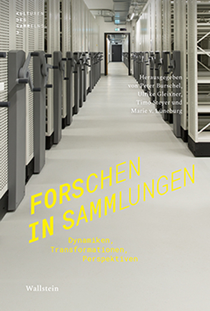 Forschen in Sammlungen von Burschel,  Peter, Gleixner,  Ulrike, Steyer,  Timo, von Lüneburg,  Marie