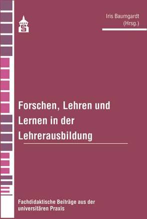 Forschen, Lehren und Lernen in der Lehrerausbildung von Baumgardt,  Irs