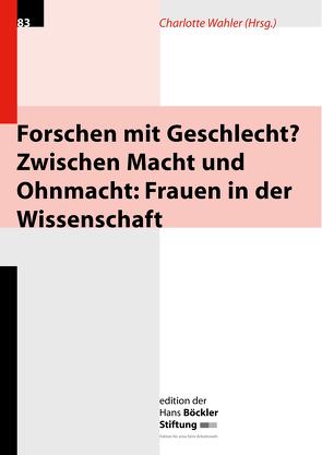 Forschen mit Geschlecht? Zwischen Macht und Ohmacht: Frauen in der Wissenschaft von Wahler,  Charlotte