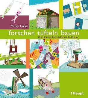 forschen, tüfteln, bauen von Huboi,  Claudia