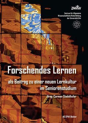 Forschendes Lernen als Beitrag zu einer neuen Lernkultur im Seniorenstudium von Arnold,  Brunhilde, Chanterie,  Raf, Dabo-Cruz,  Silvia, DalFerro,  Giuseppe, Dohmen,  Günther, Giel,  Klaus, Jarvis,  Peter, Loyal,  Karin, Marquard,  Markus, Sagebiel,  Felizitas, Salverius-Krökel,  Ellen, Schneider,  Ralph, Stadelhofer,  Carmen