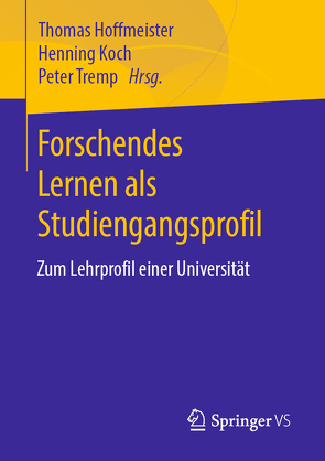 Forschendes Lernen als Studiengangsprofil von Hoffmeister,  Thomas, Koch,  Henning, Tremp,  Peter