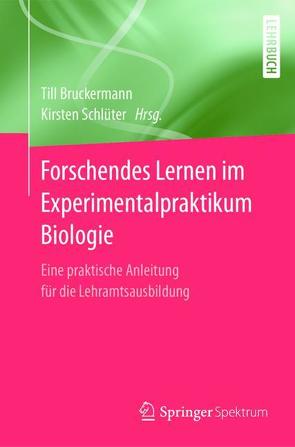 Forschendes Lernen im Experimentalpraktikum Biologie von Bruckermann,  Till, Schlüter,  Kirsten