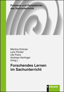 Forschendes Lernen im Sachunterricht von Förster,  Lars, Franz,  Ute, Hartinger,  Andreas, Knörzer,  Martina