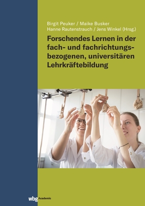 Forschendes Lernen in der fach- und fachrichtungsbezogenen, universitären Lehrkräftebildung von Bärmann,  Jule, Bliesmer,  Kai, Bockwoldt,  Arne, Börtitz,  Christine, Busker,  Maike, Christian,  Andreas, Clausen,  Simon, Derwanz,  Heike, Dunker,  Nina, Espelage,  Christian, Falkenstörfer,  Sophia, Grimm,  Axel, Gudladt,  Paul, Heimbrecht,  Lorenz, Helfer,  Florian, Henninger,  Sascha, Kaiser,  Tanja, Komorek,  Michael, Kütemeyer,  Carolin, Leske,  Peer, Lübke,  Britta, Nocon-Stoffers,  Renate, Pahmeier,  Iris, Peuker,  Birgit, Pfitzner,  Michael, Rautenstrauch,  Hanne, Reh,  Anne, Richter,  Chris, Sajons,  Christin, Schlausch,  Reiner, Schönbauer,  Daniel, Stohler,  Ursula, Struckmeier,  Sabine, Thein,  Christian, Ukley,  Nils, Winkel,  Jens