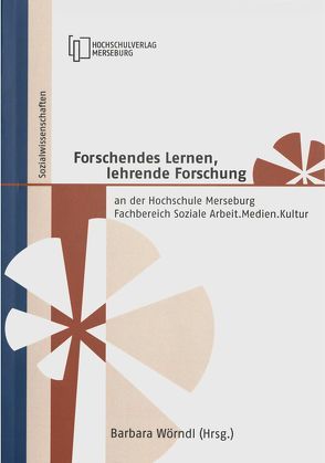 Forschendes Lernen, lehrende Forschung an der Hochschule Merseburg Fachbereich Soziale Arbeit, Medien, Kultur von Drygalla,  Jeannette, Schlag,  Nadine, Wörndl,  Barbara