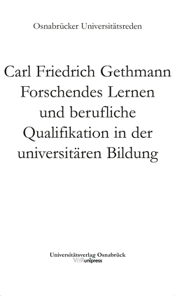 Forschendes Lernen und berufliche Qualifikation in der universitären Bildung von Gethmann,  Carl Friedrich