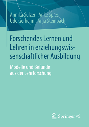 Forschendes Lernen und Lehren in erziehungswissenschaftlicher Ausbildung von Gerheim,  Udo, Spies,  Anke, Steinbach,  Anja, Sulzer,  Annika