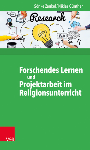 Forschendes Lernen und Projektarbeit im Religionsunterricht von Günther,  Niklas, Zankel,  Sönke