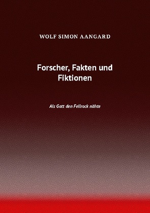 Forscher, Fakten und Fiktionen von Aangard,  Wolf Simon