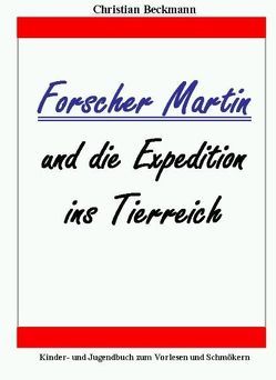 Forscher Martin und die Expedition ins Tierreich von Beckmann,  Christian