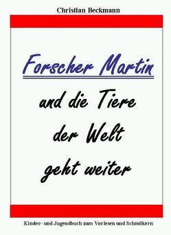 Forscher Martin und die Tiere der Welt geht weiter von Beckmann,  Christian