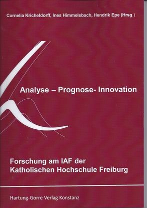 Forschung am IAF der Katholischen Hochschule Freiburg von Adam,  Erika, Bohlen,  Stephanie, Brijoux,  Thomas, Ebertz,  Michael N., Epe,  Hendrik, Himmelsbach,  Ines, Klott,  Stefanie, Kricheldorff,  Cornelia, Mielich,  Anna, Reischmann,  Felix, Roesler,  Christian, Scherer,  Samuel, Segler,  Lucia