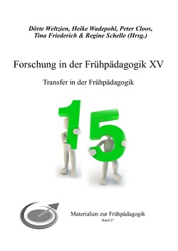 Forschung in der Frühpädagogik XV von Cloos,  Peter, Friederich,  Tina, Schelle,  Regine, Wadepohl,  Heike, Weltzien,  Dörte