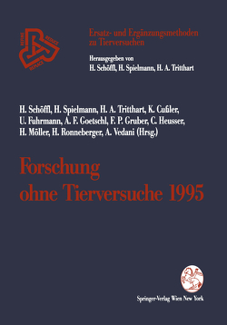 Forschung ohne Tierversuche 1995 von Cußler,  Klaus, Fuhrmann,  Ulrike, Goetschl,  Antoine F., Gruber,  Franz P., Heusser,  Christoph, Möller,  Helga, Ronneberger,  Hansjörg, Schöffl,  Harald, Spielmann,  Horst, Tritthart,  Helmut A, Vedani,  Angelo