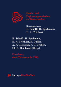 Forschung ohne Tierversuche 1996 von Cußler,  Klaus, Goetschel,  Antoine F., Gruber,  Franz P., Reinhardt,  Christoph A., Schöffl,  Harald, Spielmann,  Horst, Tritthart,  Helmut A