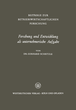 Forschung und Entwicklung als unternehmerische Aufgabe von Schätzle,  Gerhard