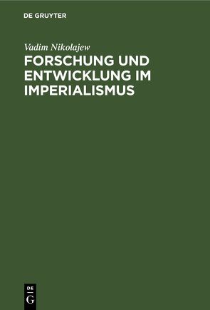 Forschung und Entwicklung im Imperialismus von Heise,  K.-H., Nikolajew,  Vadim