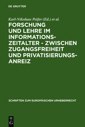 Forschung und Lehre im Informationszeitalter – zwischen Zugangsfreiheit und Privatisierungsanreiz von Gersmann,  Gudrun, Peifer,  Karl-Nikolaus