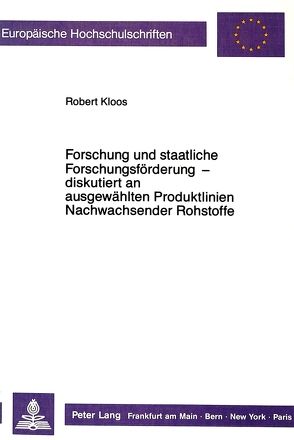 Forschung und staatliche Forschungsförderung – diskutiert an ausgewählten Produktlinien Nachwachsender Rohstoffe von Kloos,  Robert