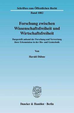 Forschung zwischen Wissenschaftsfreiheit und Wirtschaftsfreiheit. von Dähne,  Harald