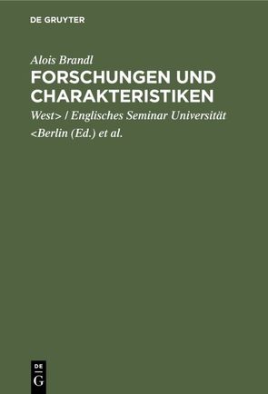 Forschungen und Charakteristiken von Brandl,  Alois, Herrigsche Gesellschaft, Universität Berlin,  West / Englisches Seminar