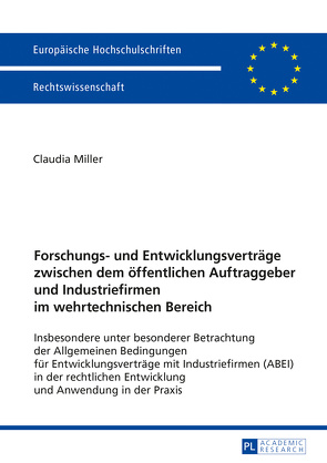 Forschungs- und Entwicklungsverträge zwischen dem öffentlichen Auftraggeber und Industriefirmen im wehrtechnischen Bereich von Miller,  Claudia