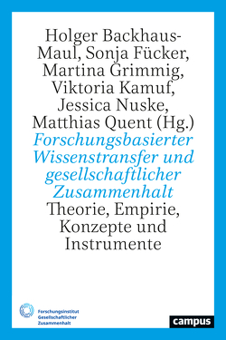 Forschungsbasierter Wissenstransfer und gesellschaftlicher Zusammenhalt von Backhaus-Maul,  Holger, Fücker,  Sonja, Grimmig,  Martina, Kamuf,  Viktoria, Nuske,  Jessica, Quent,  Matthias