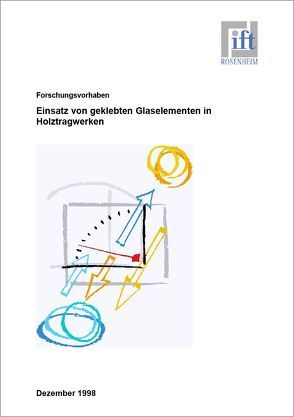 Forschungsbericht: Einsatz von geklebten Glaselementen bei Holztragwerken – ein Beitrag zur Innovation in der Holzbauarchitektur (Objektversuch) von ift Rosenheim GmbH